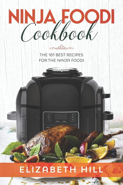 Ninja Foodi Cookbook The 101 Best Recipes for the Ninja Foodi Paperback
