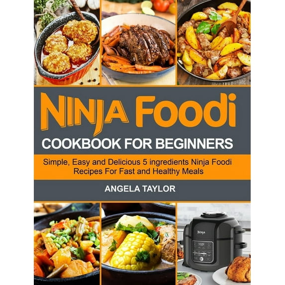 Ninja Foodi Cookbook for Beginners: Simple, Easy and Delicious 5 ingredients Ninja Foodi Recipes For Fast and Healthy Me, (Hardcover)