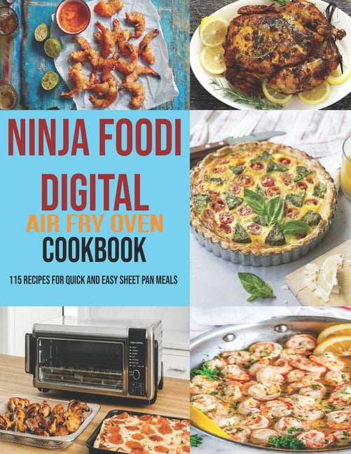 Ninja Foodi Digital Air Fry Oven Cookbook : 115 Recipes For Quick and Easy Sheet  Pan Meals (Paperback) 