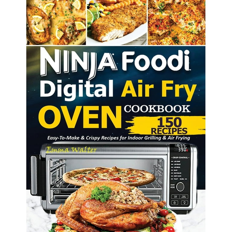 Ninja Foodi Digital Air Fry Oven Cookbook: 150 Amazingly Easy & Delicious Air  Fryer Oven Recipes For Your Family (Paperback)