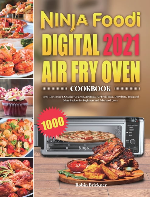 https://i5.walmartimages.com/seo/Ninja-Foodi-Digital-Air-Fry-Oven-Cookbook-2021-1000-Day-Easier-Crispier-Crisp-Roast-Broil-Bake-Dehydrate-Toast-More-Recipes-Beginners-Advanced-Users-_5d4b1756-72c2-472a-8f22-3159b09538d9.e6b781f2efcea8f78a10e02549e6bc87.jpeg
