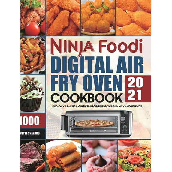 Ninja Foodi Digital Air Fry Oven Cookbook 2021: 1000-Days Easier & Crispier Recipes for Your Family and Friends, (Hardcover)