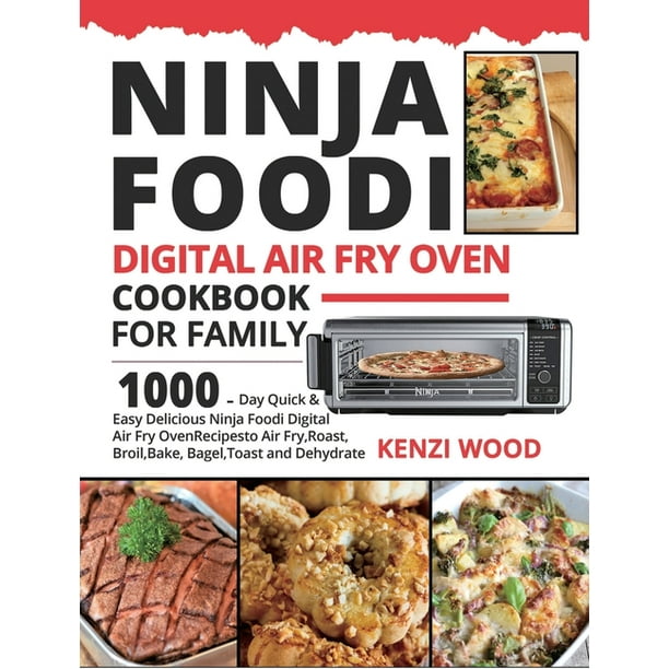Ninja Foodi Digital Air Fry Oven Cookbook for Family 1000Day Quick & Easy Delicious Ninja
