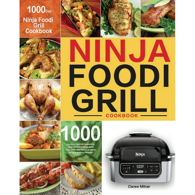 Ninja Foodi Grill Cookbook For Beginners: 1000-Days Quick & Easy Recipes  for Indoor Grilling and Air Frying | Ultimate Ninja Foodi Grill Recipes 2021