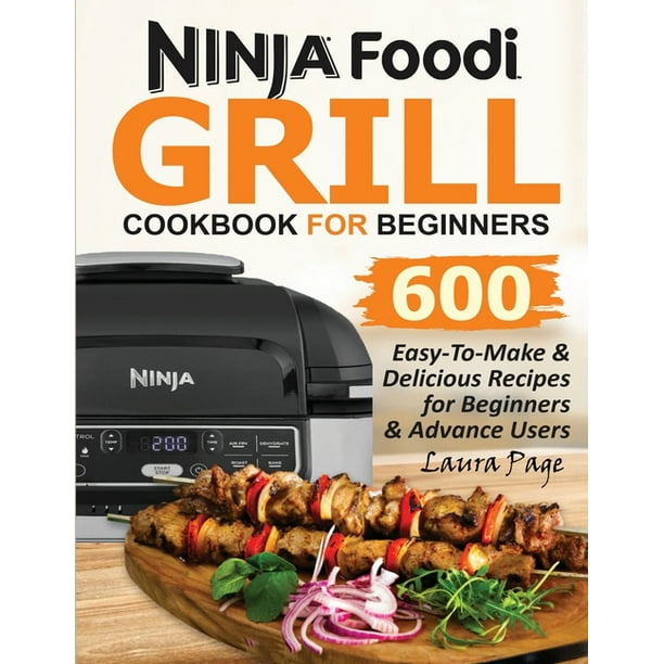 Ninja Foodi Grill Cookbook For Beginners 600 EasyToMake & Delicious