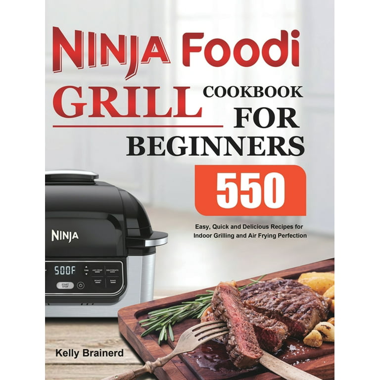 Ninja Foodi Grill Cookbook: Easy & Delicious Recipes For Indoor Grilling & Air Frying [Book]