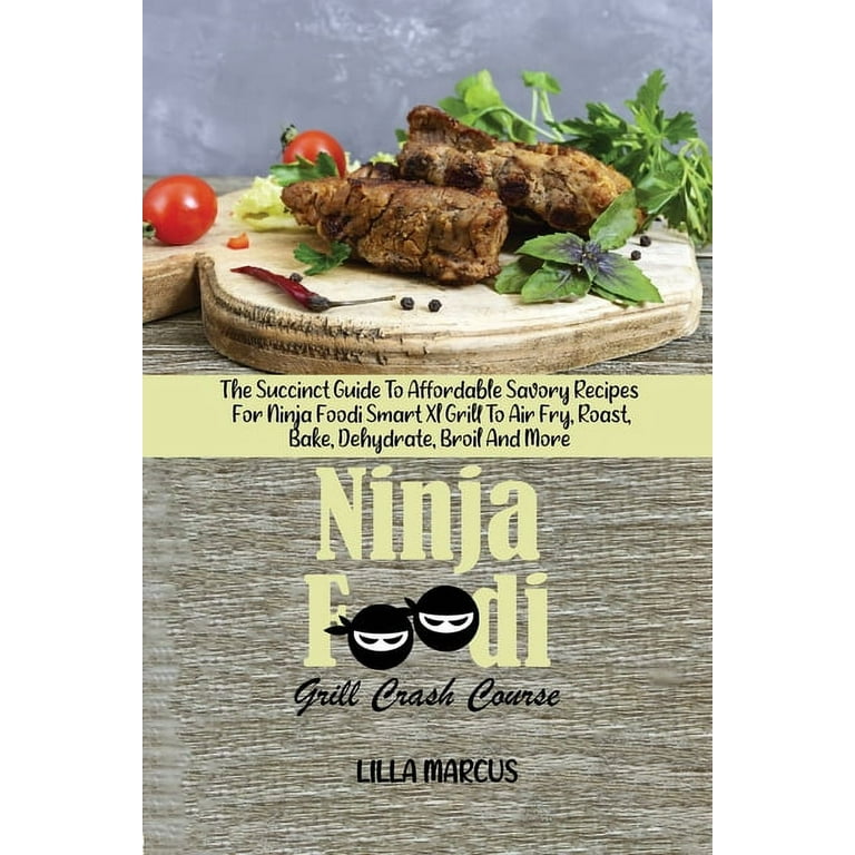 NINJA FOODI GRILL COOKBOOK: The Ultimate Step by Step Guide to
