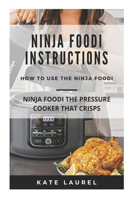 https://i5.walmartimages.com/seo/Ninja-Foodi-Instructions-The-Pressure-Cooker-That-Crisps-Foodie-For-Beginners-Foodie-Cooker-Qt-Instructions-Paperback-9781656595676_75911336-a393-46bc-a51e-ecf2354d5c7f.a57258522aef15ad2d843291d50d4c07.jpeg