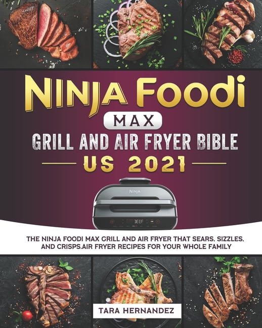 Ninja Foodi MAX Grill and Air Fryer Bible US 2021 The Ninja Foodi MAX