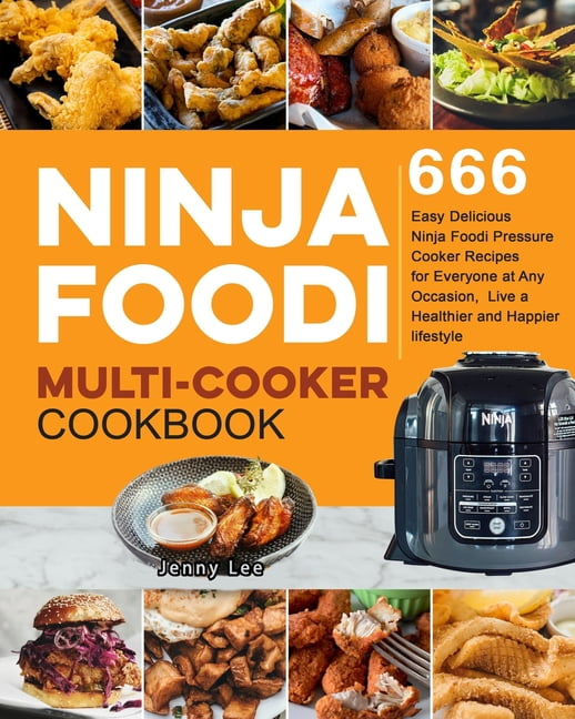 Ninja Foodi Multi-Cooker Cookbook: 666 Easy Delicious Ninja Foodi Pressure Cooker Recipes for Everyone at Any Occasion, Live a Healthier and Happier Lifestyle [Book]