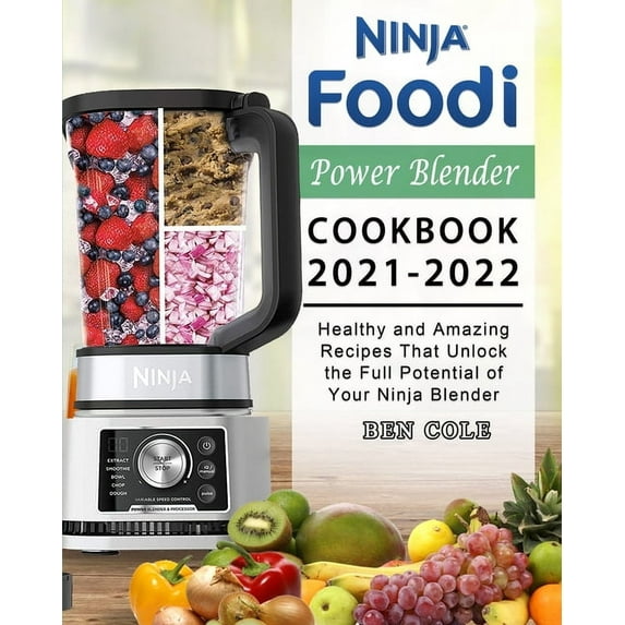 Ninja Foodi Power Blender Cookbook 2021-2022: Healthy and Amazing Recipes That Unlock the Full Potential of Your Ninja B, (Paperback)