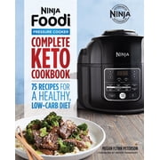 Ninja Cookbooks Ninja Foodi Pressure Cooker Complete Keto Cookbook 75 Recipes for a Healthy, Low Carb Diet, Paperback
