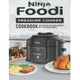 Ninja Foodi Pressure Cooker Cookbook 100 Recipes for Your Favorite Do