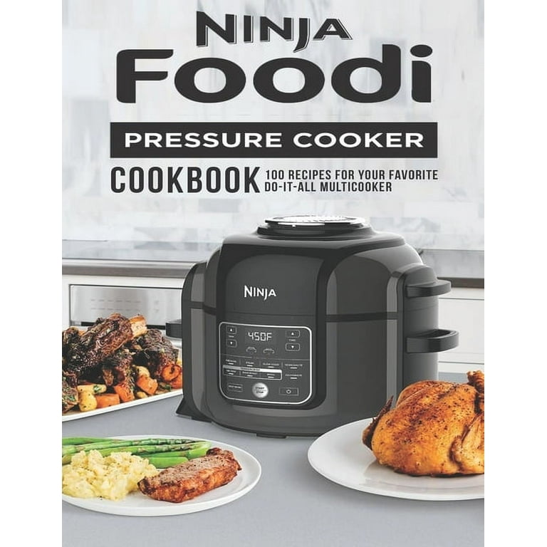 Ninja Foodi Pressure Cooker Cookbook 100 Recipes for Your Favorite Do It All Multicooker Walmart