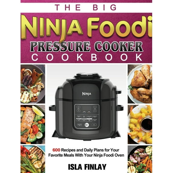 Ninja Foodi Pressure Cooker Cookbook: Daily Plans for Your Favorite Meals With Your Ninja Foodi, (Hardcover)