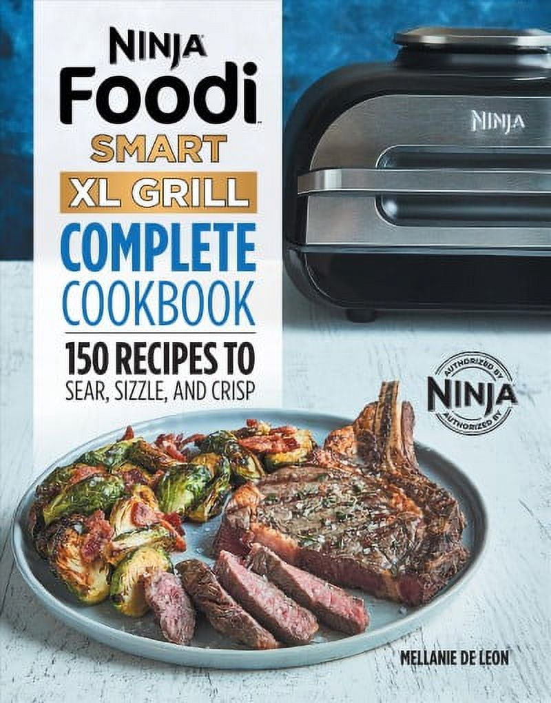 Ninja Foodi Smart XL Grill Complete Cookbook 150 Recipes to Sear Sizzle and Crisp Paperback Walmart