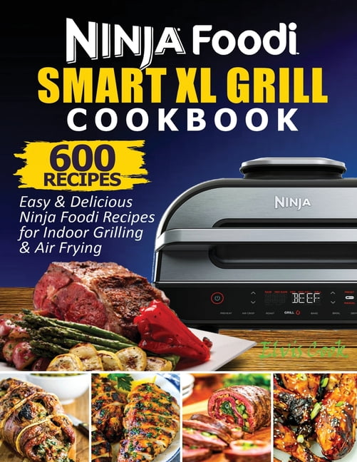 Ninja Foodi Grill Cookbook Beginners: Quick, Easy and Delicious