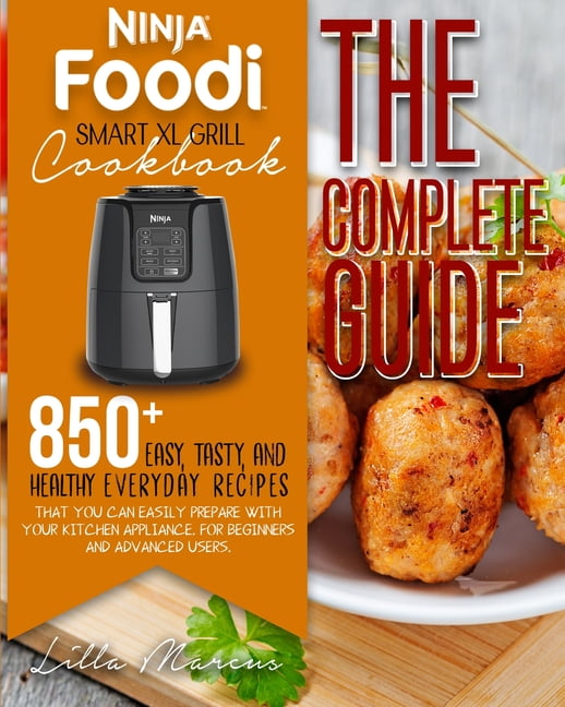 Ninja Foodi Grill Cookbook: The Ultimate Guide to Easy and Tasty