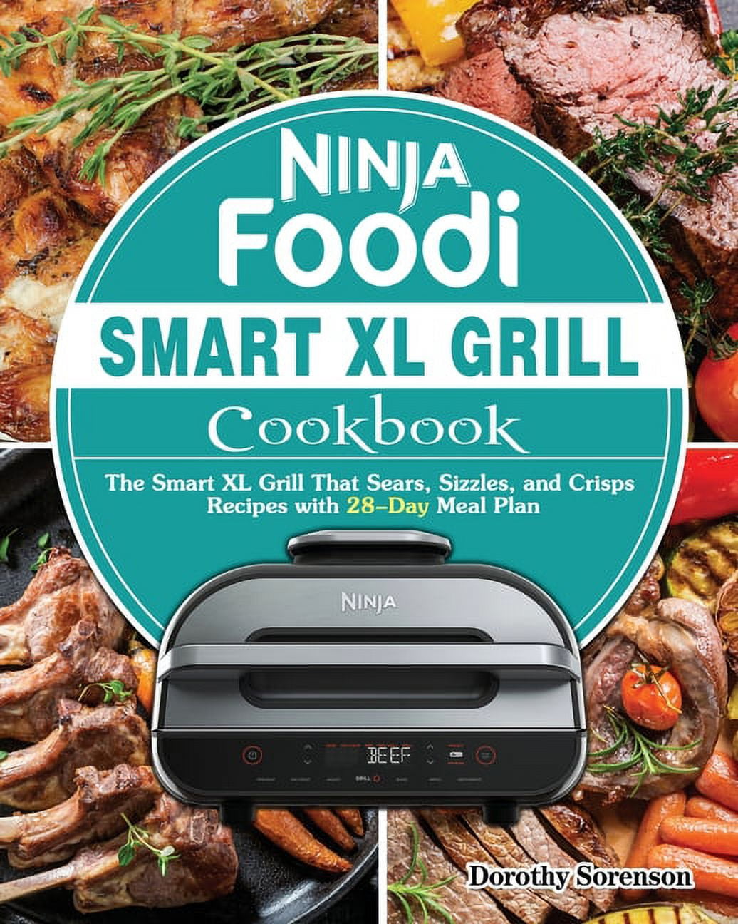 Ninja Foodi Smart XL Grill Cookbook The Smart XL Grill That Sears
