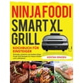 thumbnail image 1 of Ninja Foodi Smart XL Grill Kochbuch fu&amp;#776;r Einsteiger: Schnelle, einfache und leckere Ninja Foodi Grill Rezepte f, (Hardcover), 1 of 1