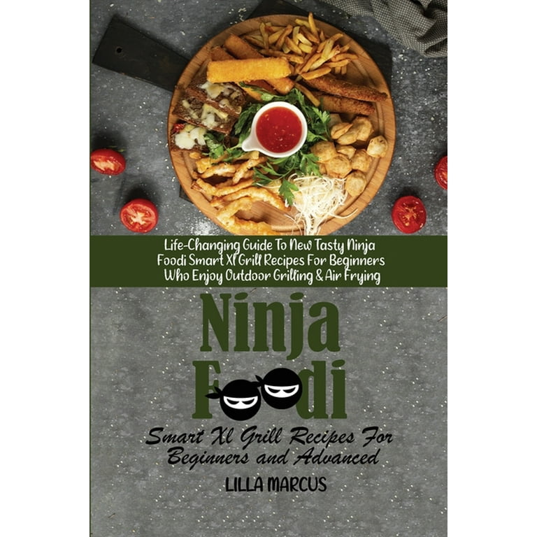 Ninja Foodi Smart XL Grill Cookbook: New Tasty Recipes for Beginners and Advanced Users [Book]