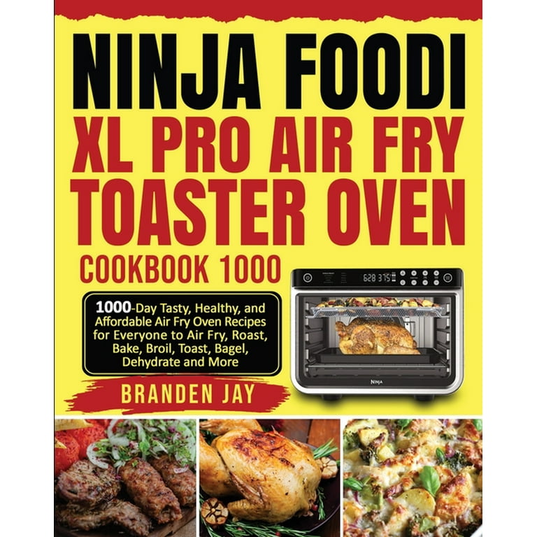 Ninja Foodi XL Pro Air Oven Cookbook For Beginners: Easy, Flavorful and Budget-Friendly Recipes for Your Ninja Foodi XL Pro Air Oven [Book]