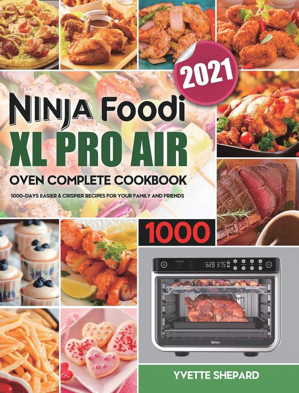 Ninja Foodi XL Pro Air Oven Complete Cookbook 1000 1000Days Easier & Crispier Recipes for Your