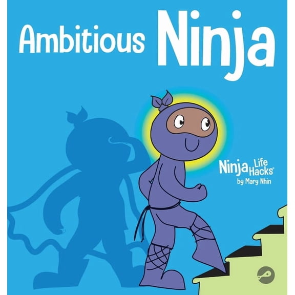 Ninja Life Hacks Ambitious Ninja: A Children's Book About Goal Setting, Book 45, (Hardcover)