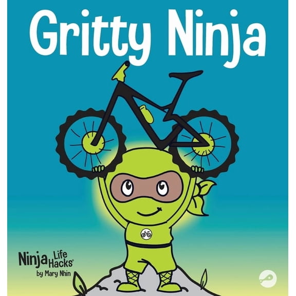 Ninja Life Hacks Gritty Ninja: A Children's Book About Dealing with Frustration and Developing Grit, Book 12, (Hardcover)