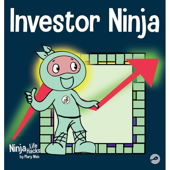Ninja Life Hacks Investor Ninja: A Children's Book About Investing, Book 52, (Hardcover)