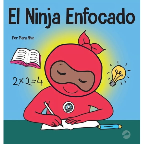 Ninja Life Hacks Spanish El Ninja Enfocado: Un libro para nios sobre cmo aumentar el enfoque y la concentracin en el hogar y la escuela, Book 16, (Hardcover)