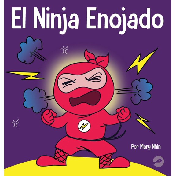 Ninja Life Hacks Spanish El Ninja Enojado: Un libro para nios sobre la lucha y el manejo de las emociones de la ira, Book 1, (Hardcover)