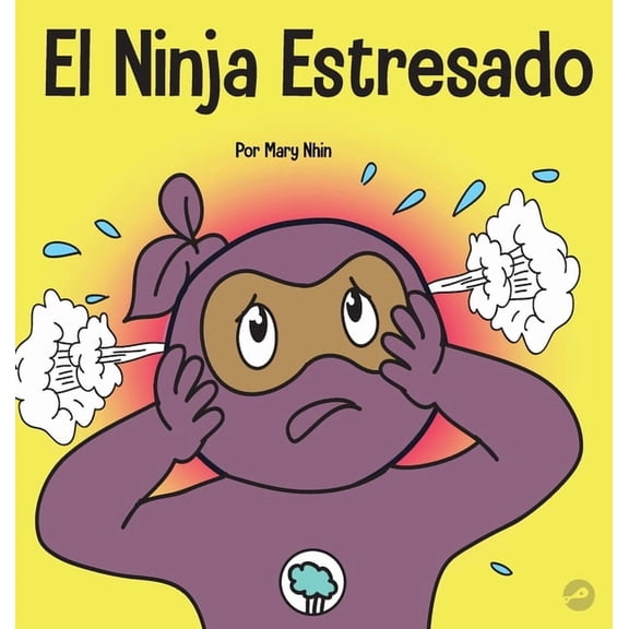 Ninja Life Hacks Spanish El Ninja Estresado: Un libro para nios sobre cmo lidiar con el estrs y la ansiedad, Book 37, (Hardcover)