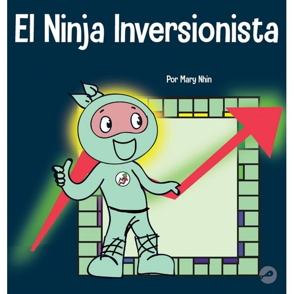 Ninja Life Hacks Spanish El Ninja Inversionista: Un libro para nios sobre inversiones, Book 27, (Hardcover)