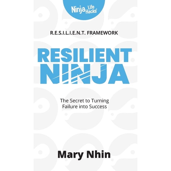 Ninja Life Hacks for Adults Resilient Ninja: The Secret to Turning Failure Into Success, Book 2, (Hardcover)