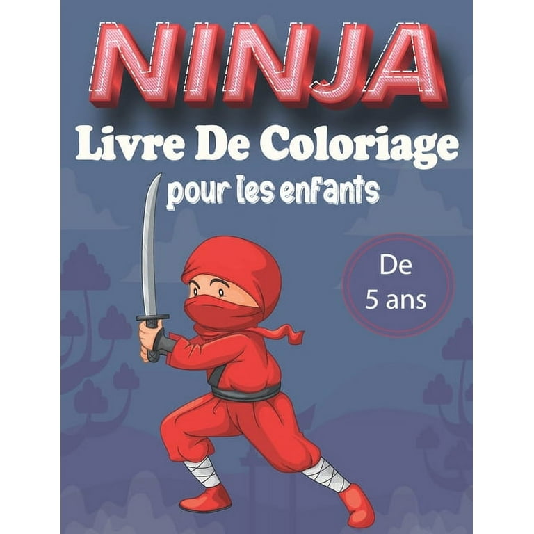 Ninja Livre de Coloriage Pour les enfants De 5 ans: Coloriages