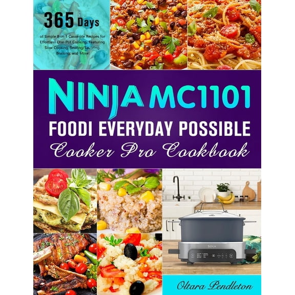 Ninja MC1101 Foodi Everyday Possible Cooker Pro Cookbook: 365 Days of Simple 8-in-1 Casserole Recipes for Effortless One-Pot Cooking, Featuring Slow Cooking, Searing/Sauting, Braising, and More! (Pap
