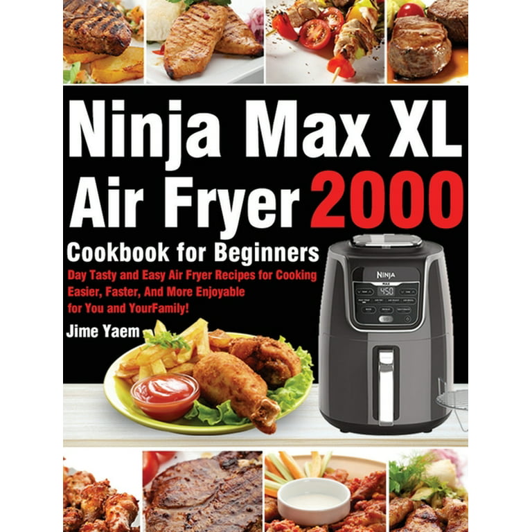 Ninja Max XL Air Fryer Cookbook for Beginners : 2000-Day Tasty and