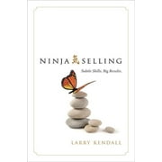 LARRY KENDALL Ninja Selling : Subtle Skills. Big Results. (Hardcover)