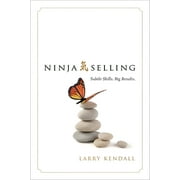 LARRY KENDALL Ninja Selling : Subtle Skills. Big Results. (Hardcover)