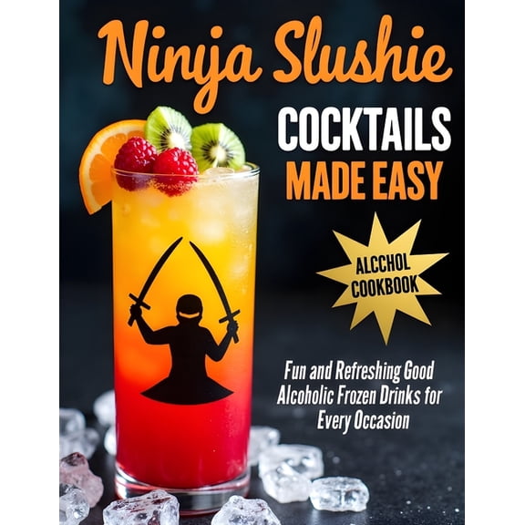 Ninja Slushie Cocktails Made Easy: Quick and Delicious Slushie Cocktails for Parties and Summer Fun, (Paperback)