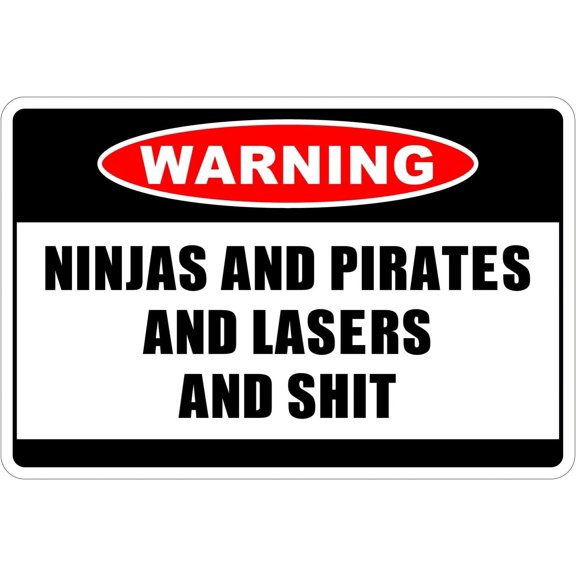 Ninjas And Pirates And Lasers And $HIT Warning 8" x 12" Funny Metal Novelty Sign Aluminum NS...
