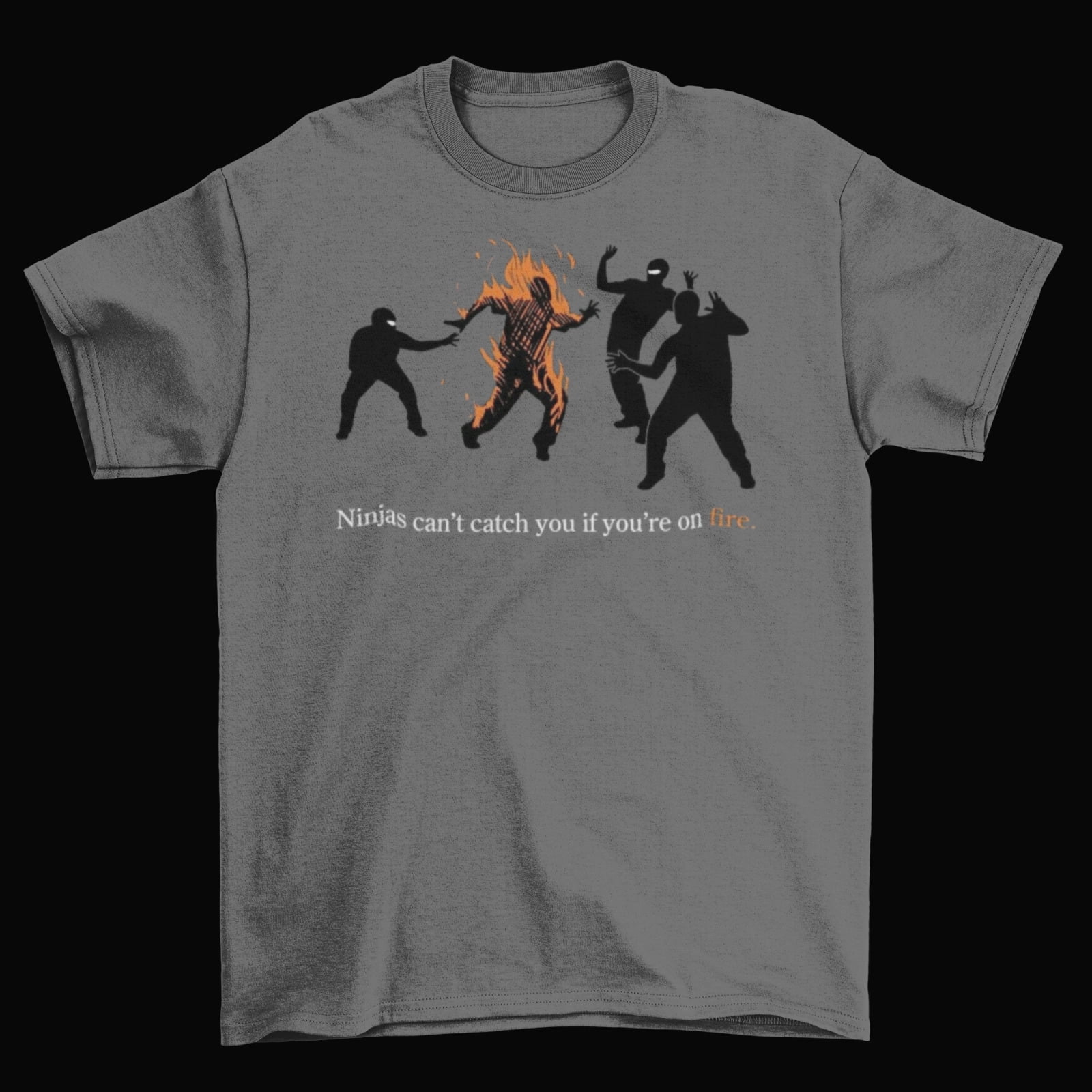 Ninjas Can't Catch You If You're On Fire TShirt Unisex Funny Cotton