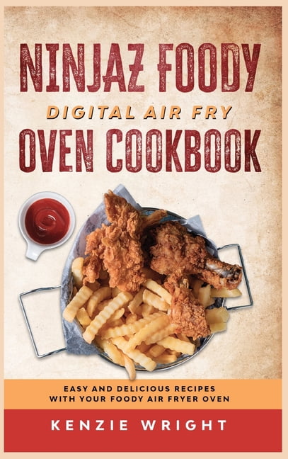 Ninjaz Foody Digital Air Fry Oven Cookbook: Easy and Delicious Recipes with Your Foody Air Fryer Oven
