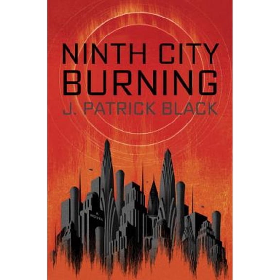 Pre-Owned Ninth City Burning (Paperback 9780399585722) by J Patrick Black
