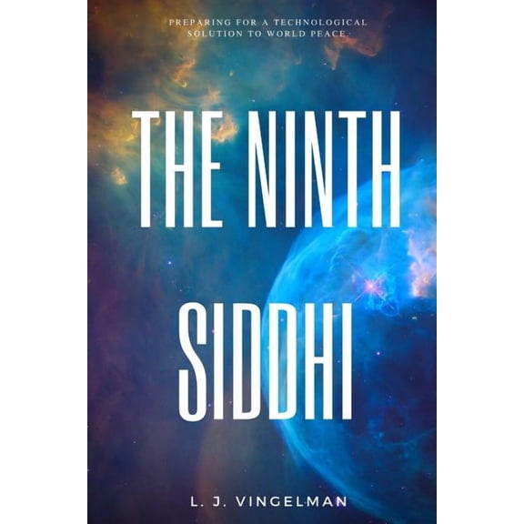 The Ninth Siddhi: Preparing for a Technological Solution for World Peace, (Paperback)