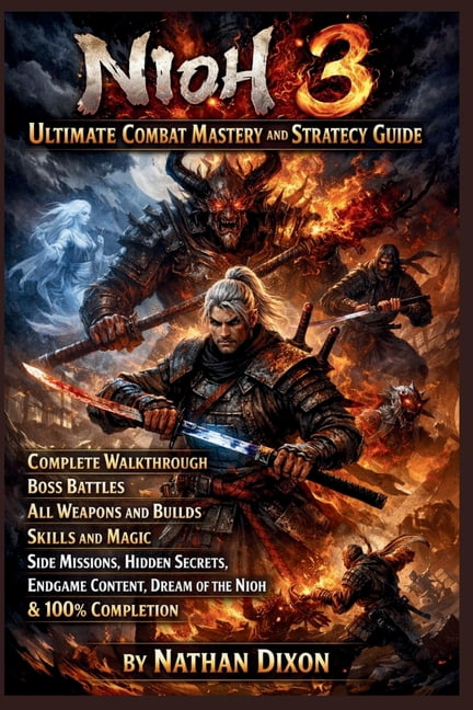 Nioh 3 Ultimate Combat Mastery and Strategy Guide: Complete Walkthrough, Boss Battles, All Weapons and Builds, Skills an, (Paperback)
