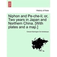 thumbnail image 1 of Niphon and Pe-Che-Li; Or, Two Years in Japan and Northern China. [With Plates and a Map.] (Paperback), 1 of 1