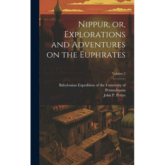 Nippur, or, Explorations and Adventures on the Euphrates; Volume 2 (Hardcover)