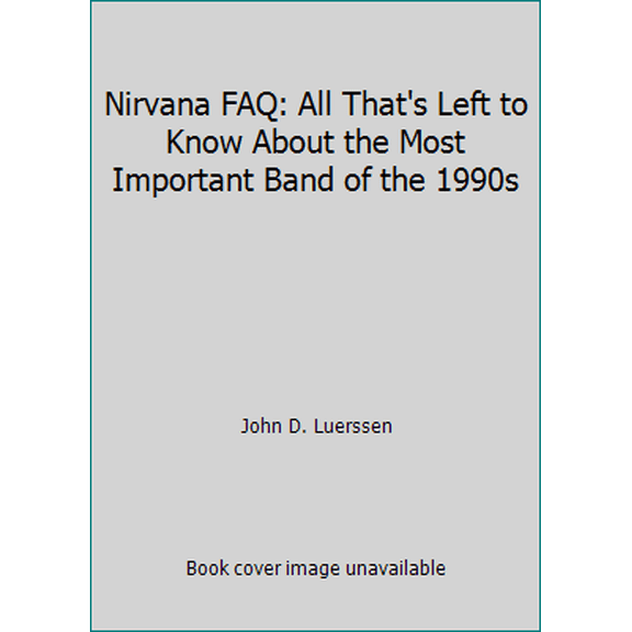 Pre-Owned Nirvana FAQ: All That's Left to Know About the Most Important Band of the 1990s (Paperback) 1617134503 9781617134500